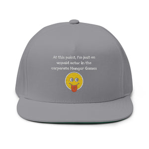 Funny Embroidered Flat Bill Cap - "Unpaid Actor in Corporate Hunger Games"